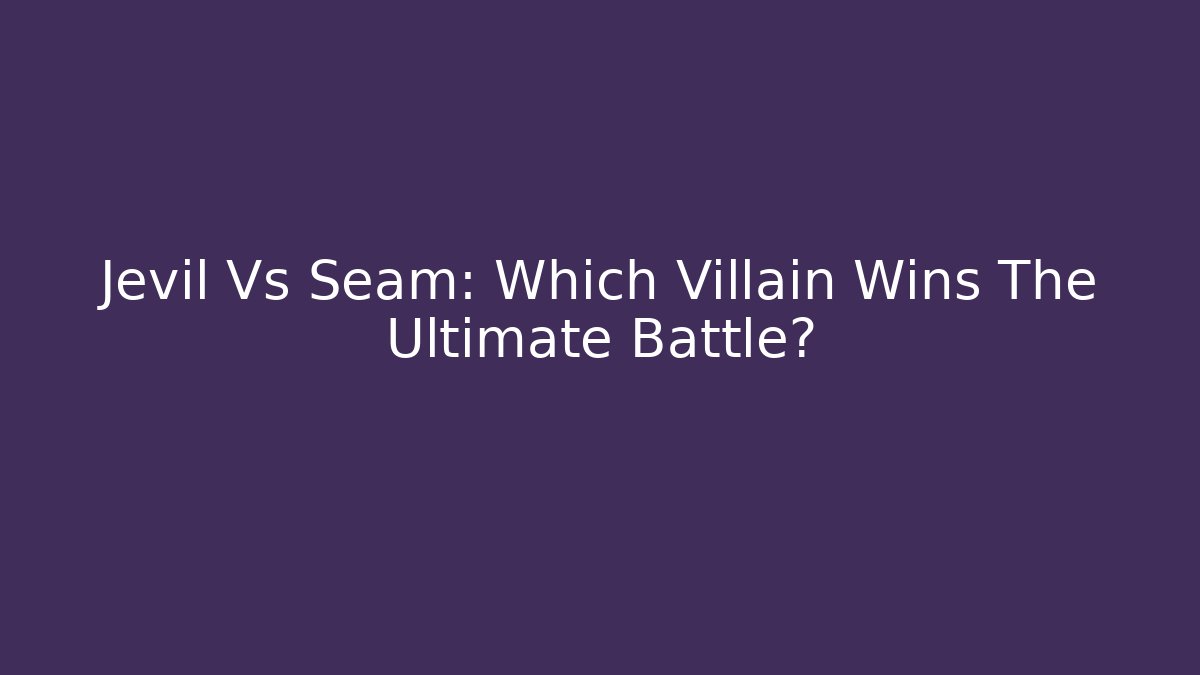 Jevil Vs Seam: Which Villain Wins The Ultimate Battle?