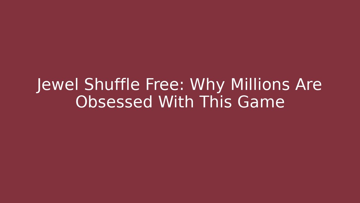 Jewel Shuffle Free: Why Millions Are Obsessed With This Game
