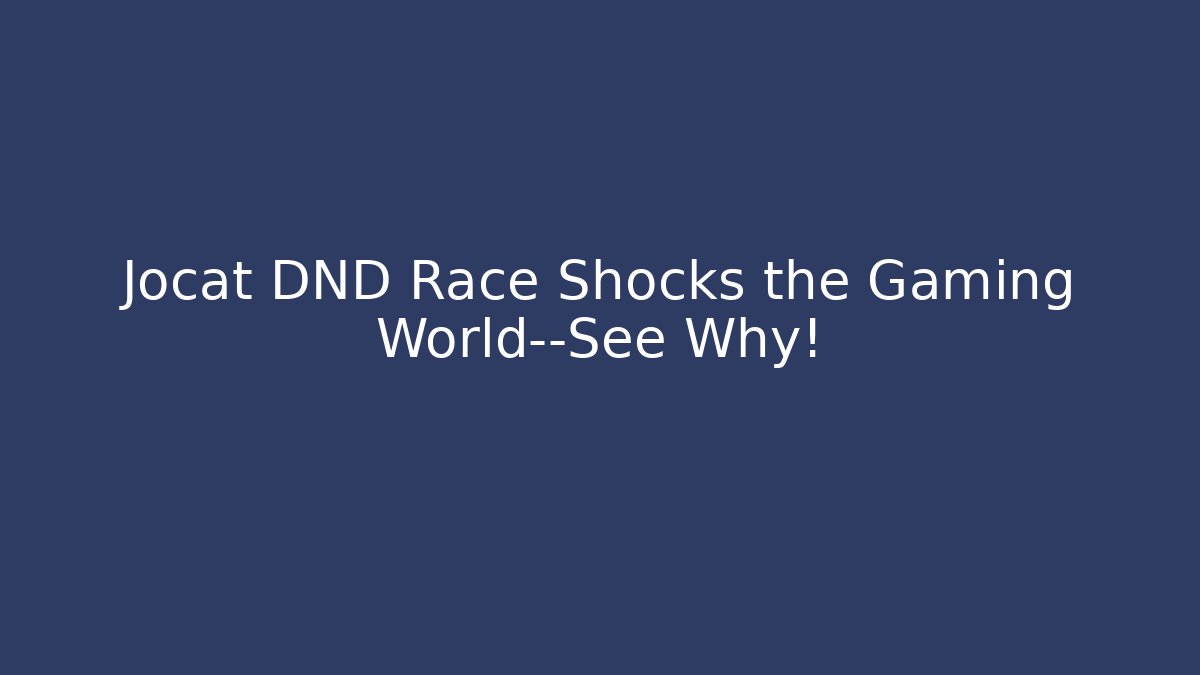 Jocat DND Race Shocks the Gaming World—See Why! - Boomer Naturals