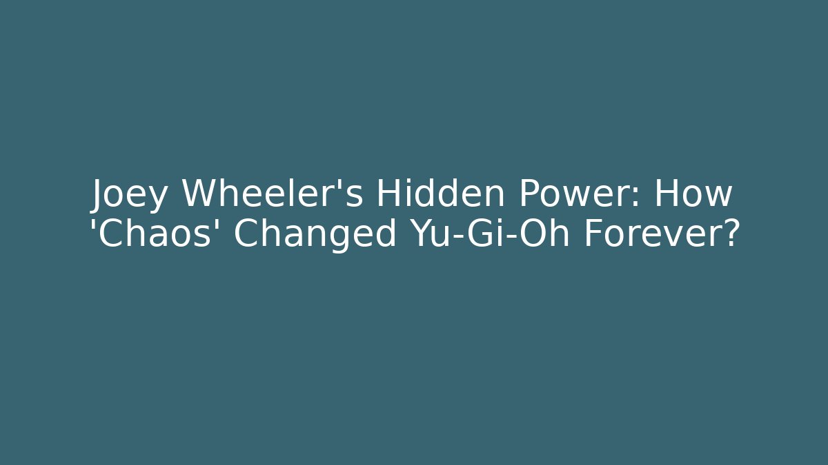 Joey Wheeler's Hidden Power: How 'Chaos' Changed Yu-Gi-Oh Forever?