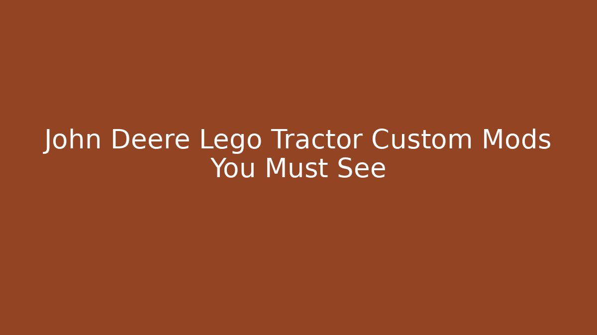 John Deere Lego Tractor Custom Mods You Must See