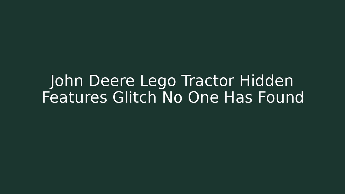 John Deere Lego Tractor Hidden Features Glitch No One Has Found