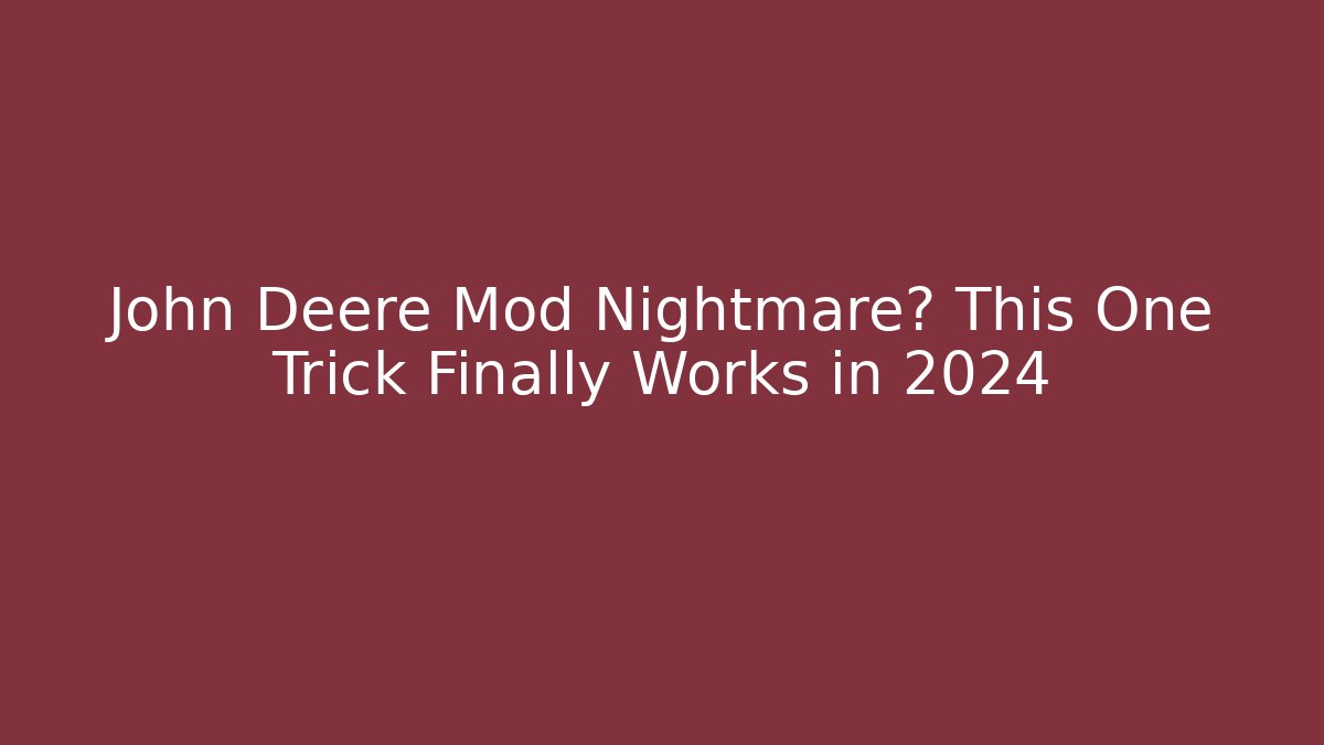 John Deere Mod Nightmare? This One Trick Finally Works in 2024 - Boomer Naturals
