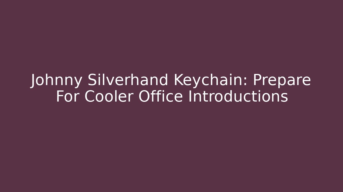 Johnny Silverhand Keychain: Prepare For Cooler Office Introductions