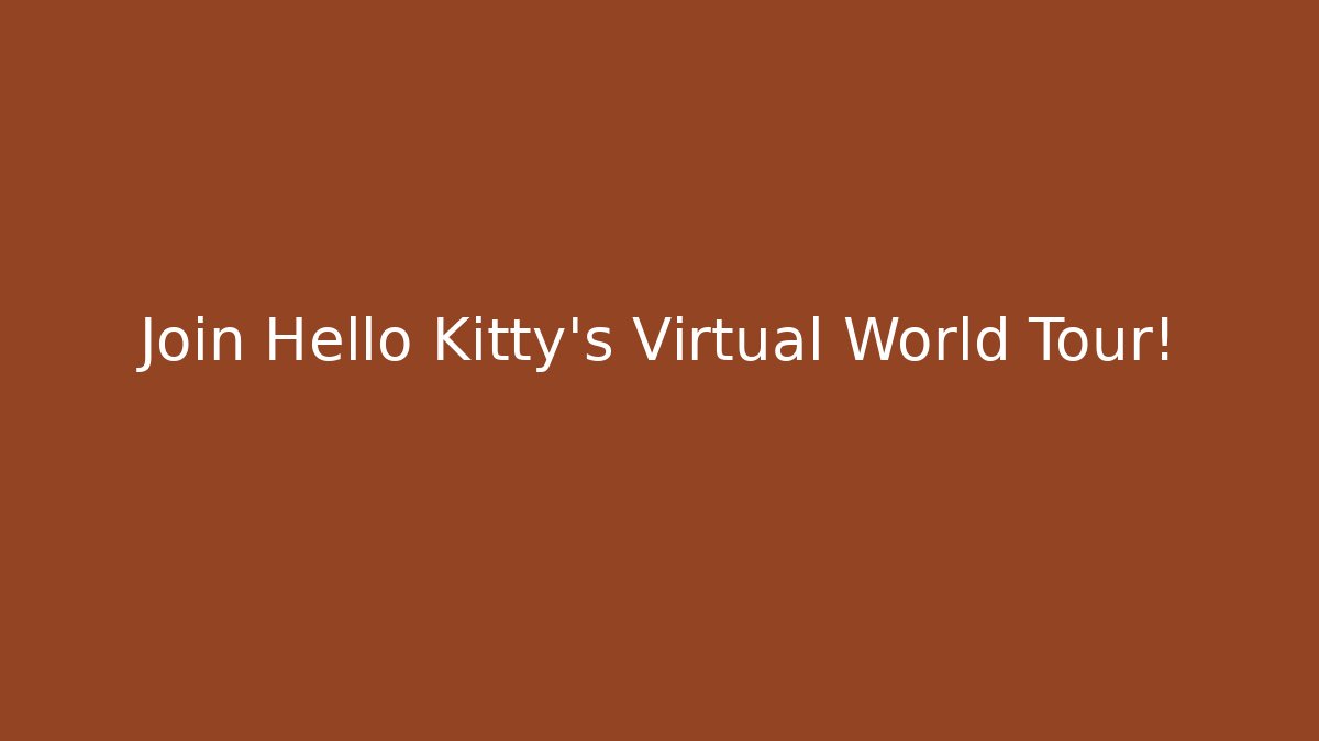 Join Hello Kitty's Virtual World Tour!