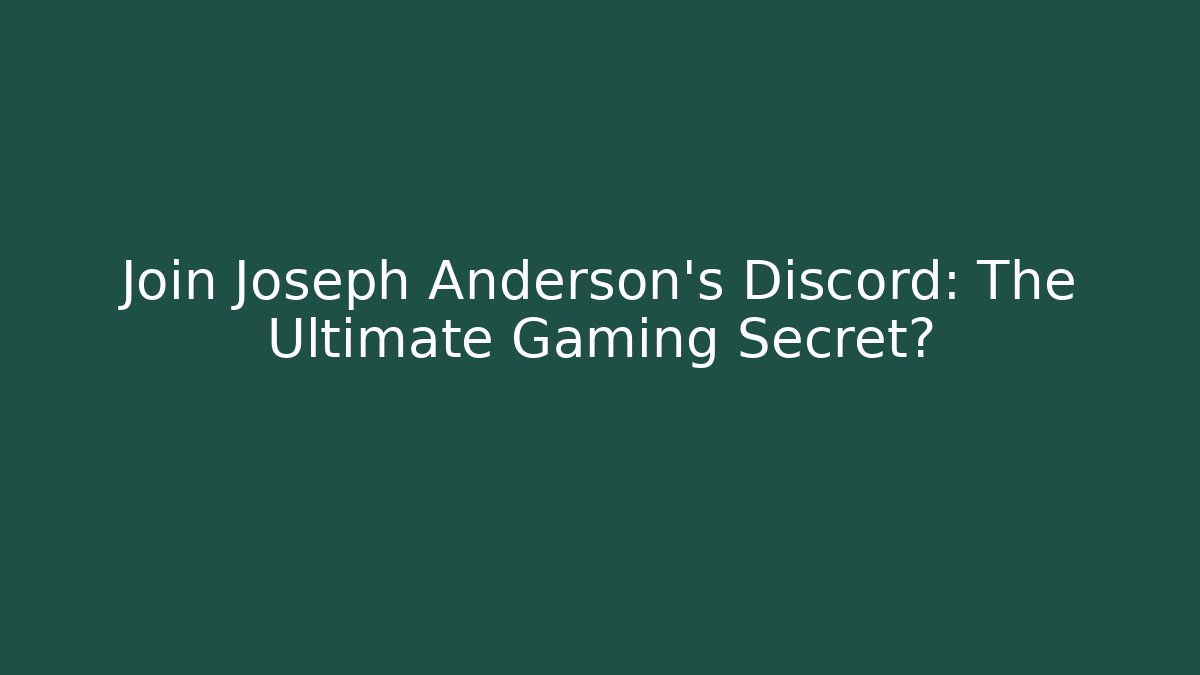 Join Joseph Anderson's Discord: The Ultimate Gaming Secret?