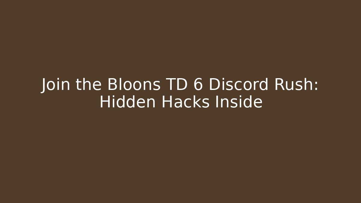Join the Bloons TD 6 Discord Rush: Hidden Hacks Inside