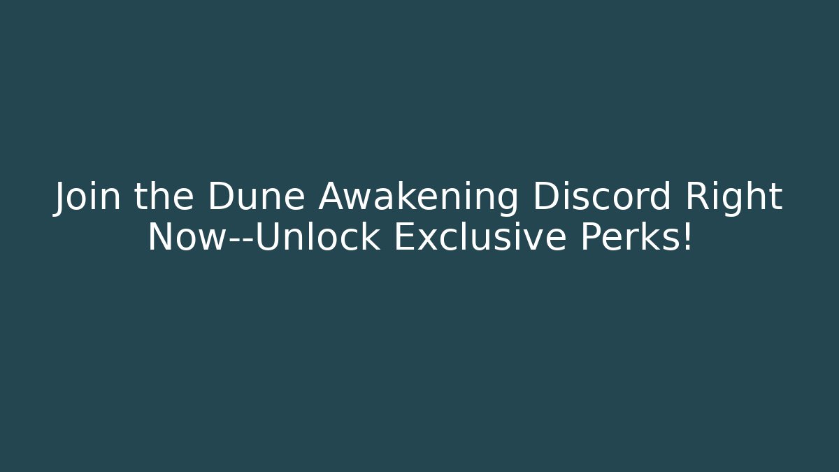 Join the Dune Awakening Discord Right Now—Unlock Exclusive Perks!