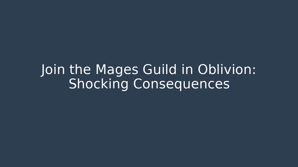 Join the Mages Guild in Oblivion: Shocking Consequences
