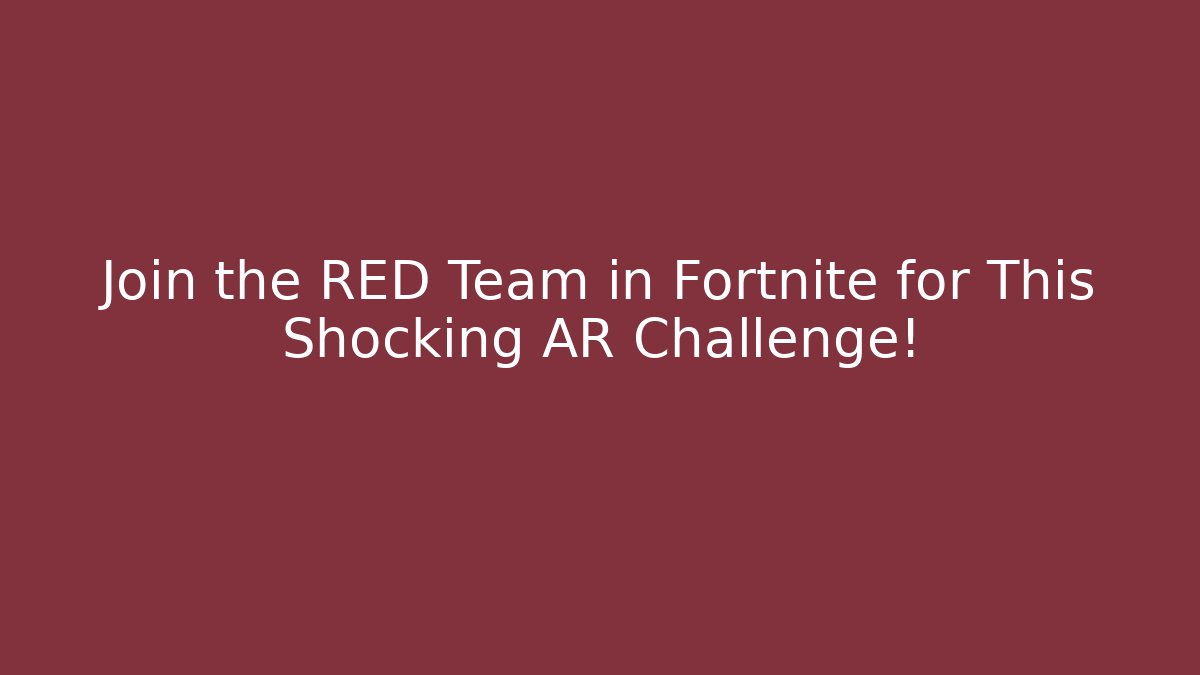 Join the RED Team in Fortnite for This Shocking AR Challenge!