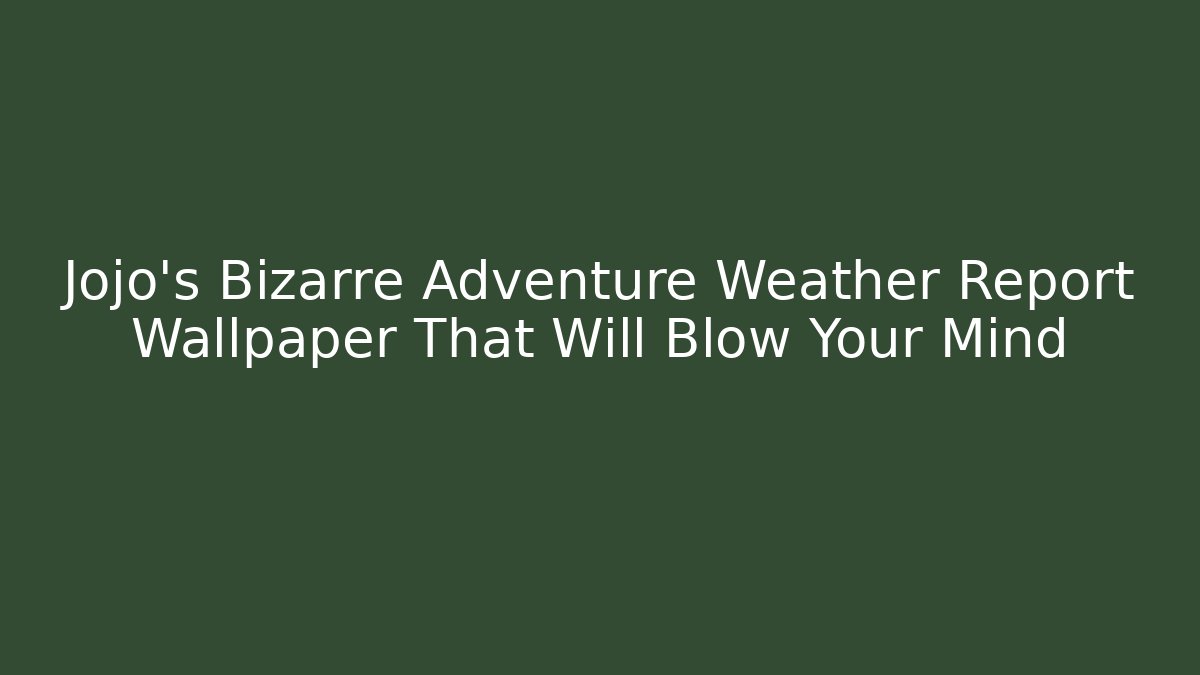 Jojo's Bizarre Adventure Weather Report Wallpaper That Will Blow Your Mind