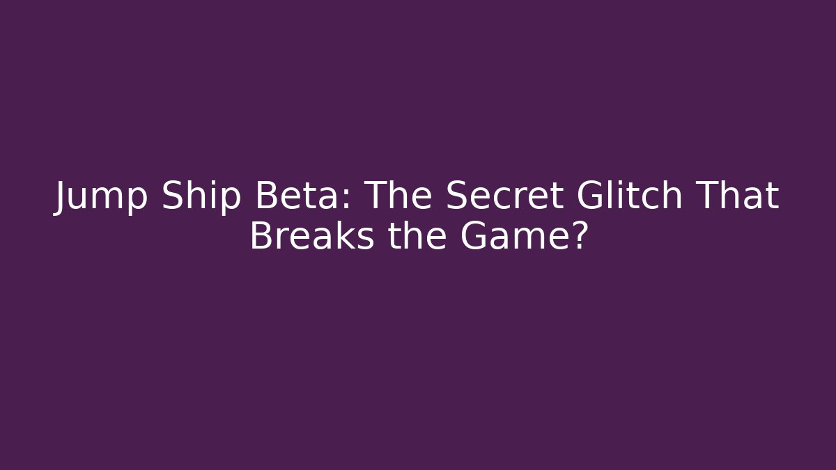 Jump Ship Beta: The Secret Glitch That Breaks the Game?