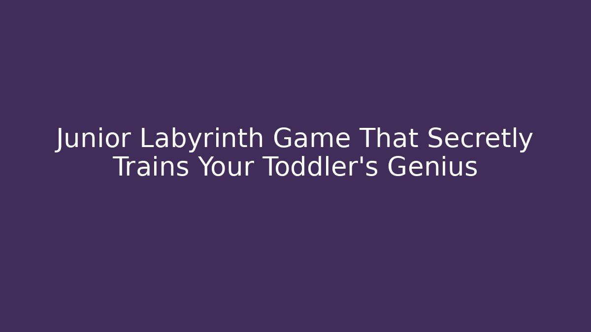 Junior Labyrinth Game That Secretly Trains Your Toddler's Genius