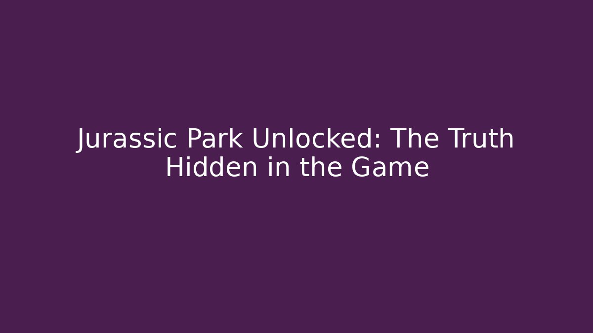 Jurassic Park Unlocked: The Truth Hidden in the Game