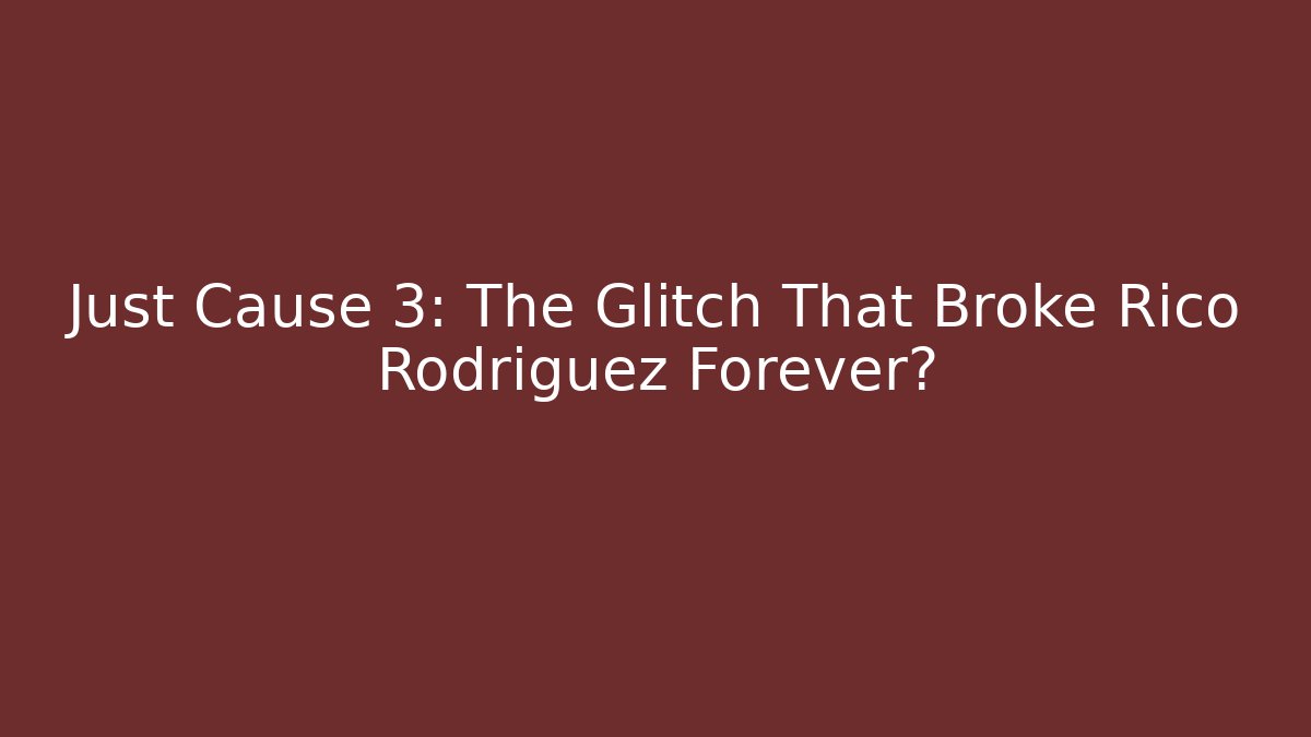 Just Cause 3: The Glitch That Broke Rico Rodriguez Forever?