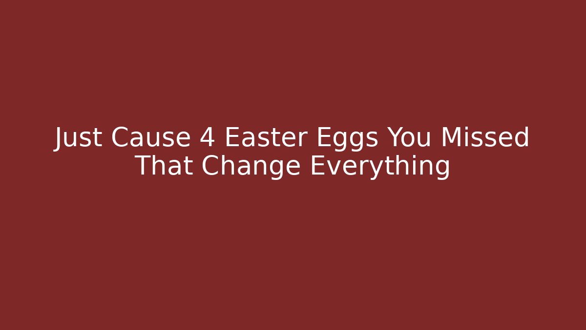 Just Cause 4 Easter Eggs You Missed That Change Everything