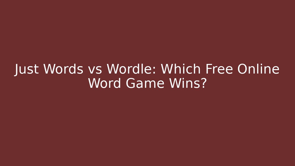 Just Words vs Wordle: Which Free Online Word Game Wins?