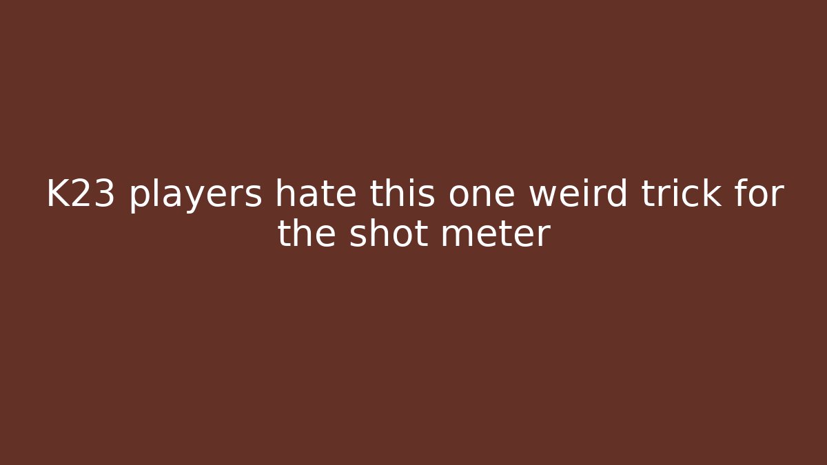 K23 players hate this one weird trick for the shot meter