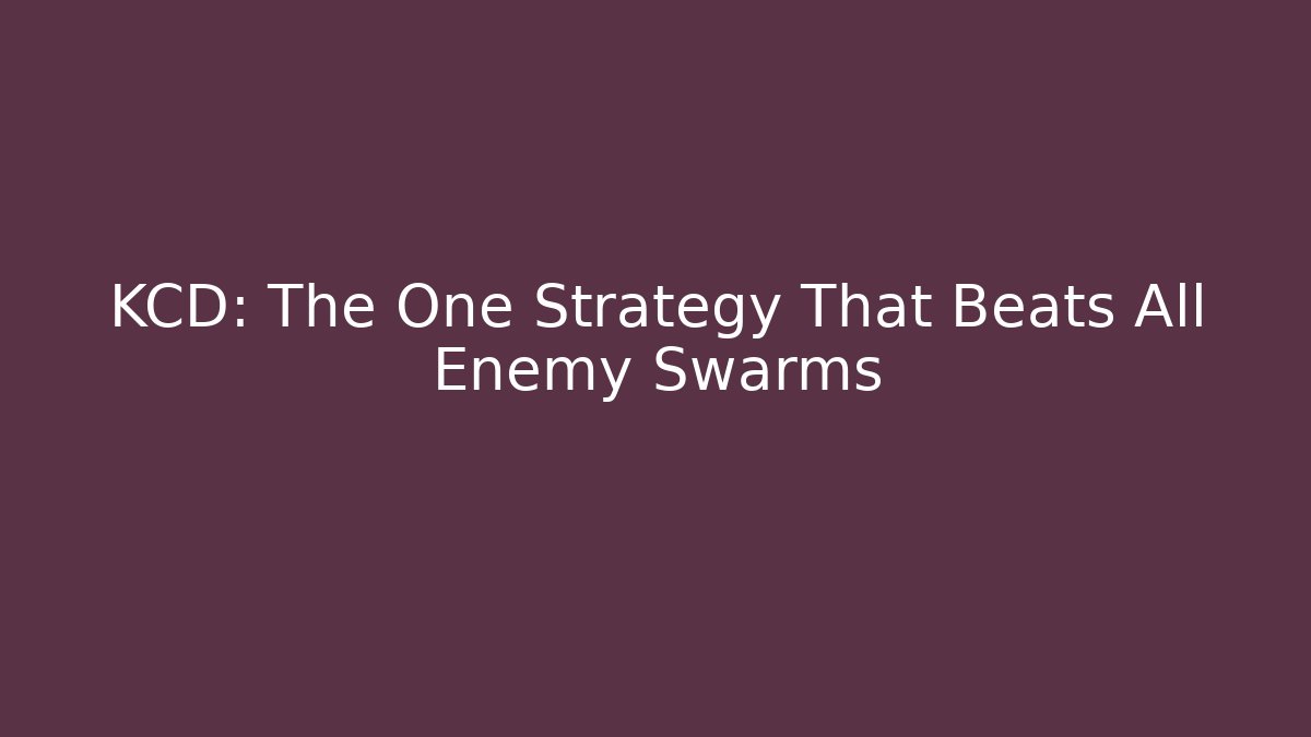 KCD: The One Strategy That Beats All Enemy Swarms