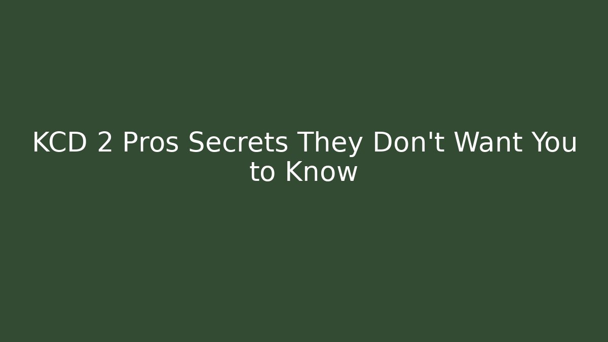 KCD 2 Pros Secrets They Don't Want You to Know