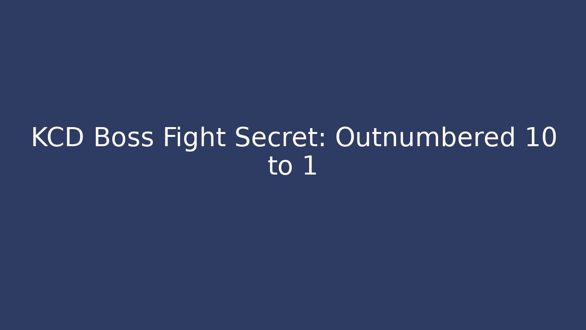 KCD Boss Fight Secret: Outnumbered 10 to 1