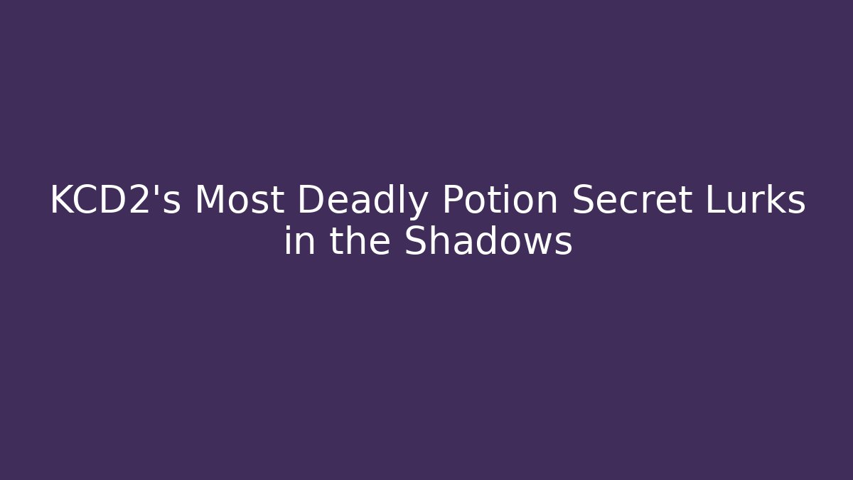 KCD2's Most Deadly Potion Secret Lurks in the Shadows