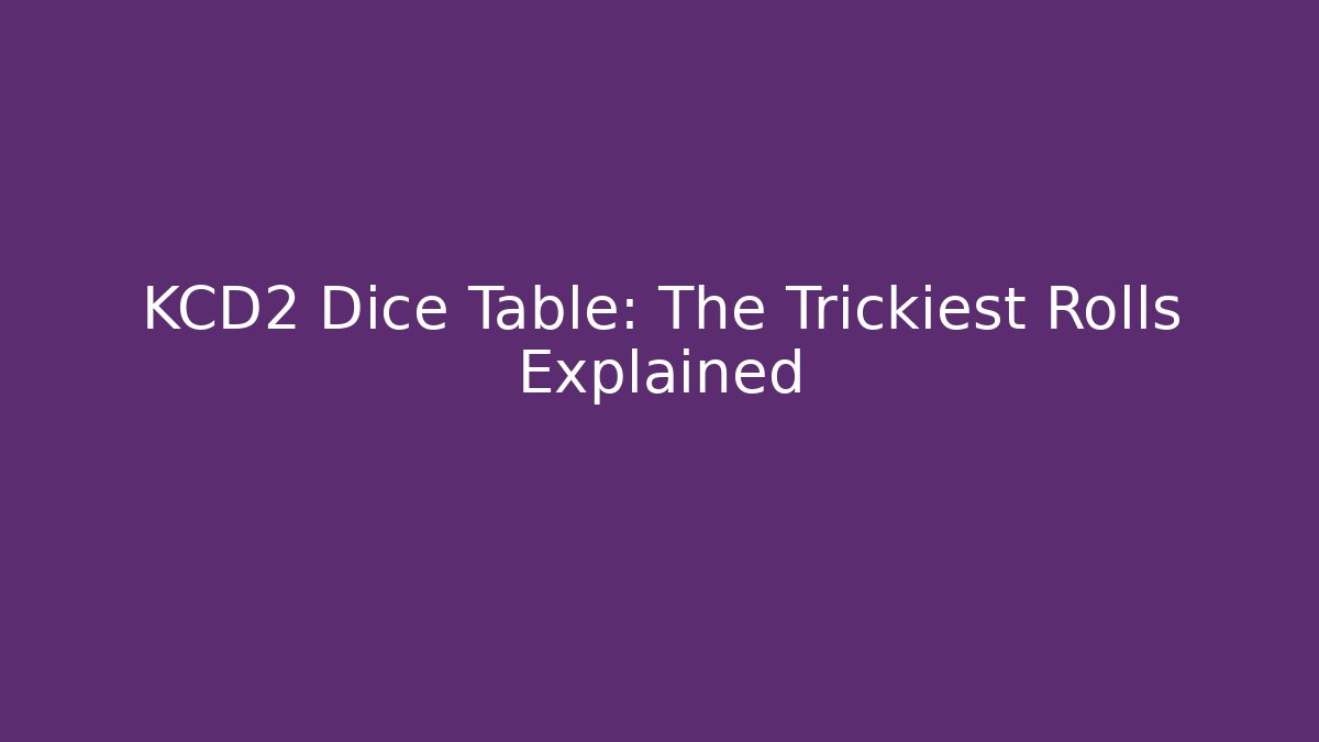 KCD2 Dice Table: The Trickiest Rolls Explained - Boomer Naturals