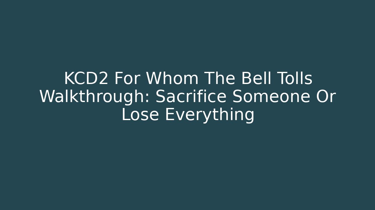 KCD2 For Whom The Bell Tolls Walkthrough: Sacrifice Someone Or Lose Everything