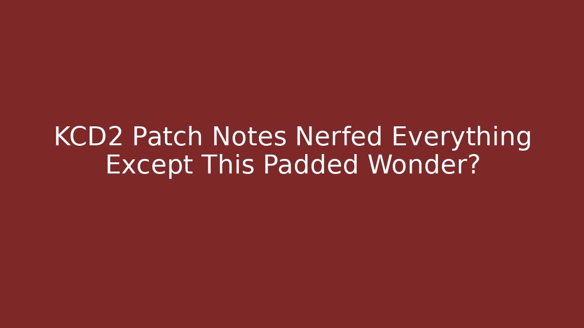 KCD2 Patch Notes Nerfed Everything Except This Padded Wonder?