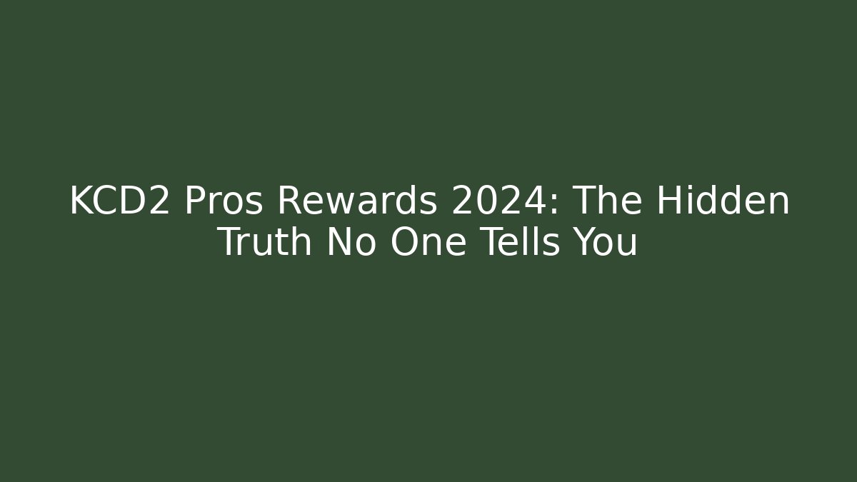 KCD2 Pros Rewards 2024: The Hidden Truth No One Tells You