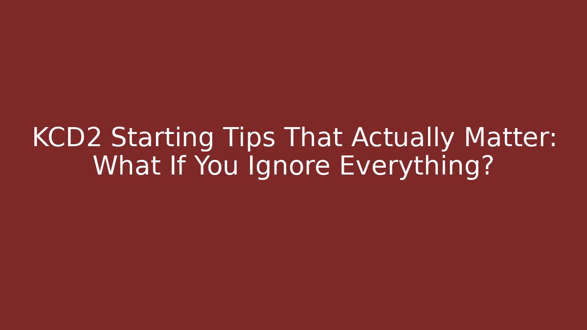 KCD2 Starting Tips That Actually Matter: What If You Ignore Everything?