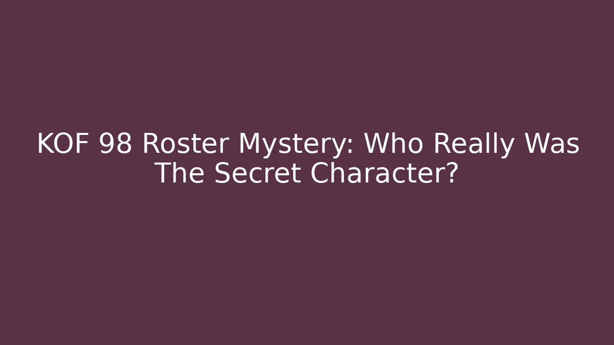KOF 98 Roster Mystery: Who Really Was The Secret Character?