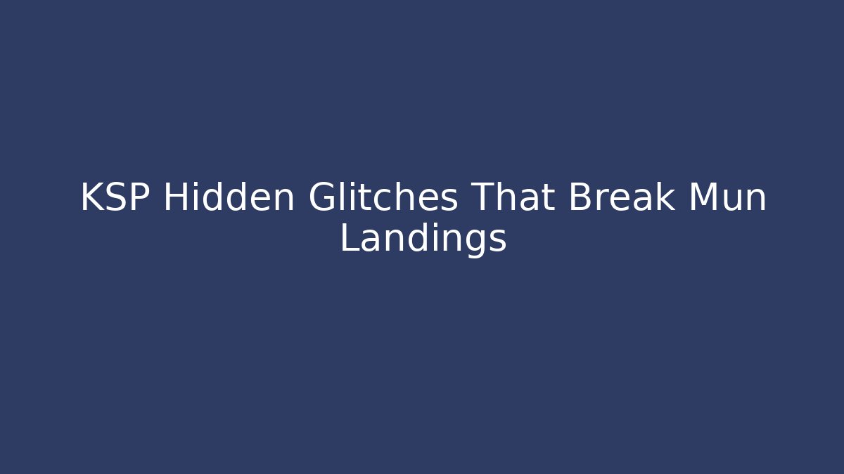 KSP Hidden Glitches That Break Mun Landings