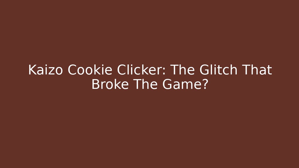 Kaizo Cookie Clicker: The Glitch That Broke The Game?