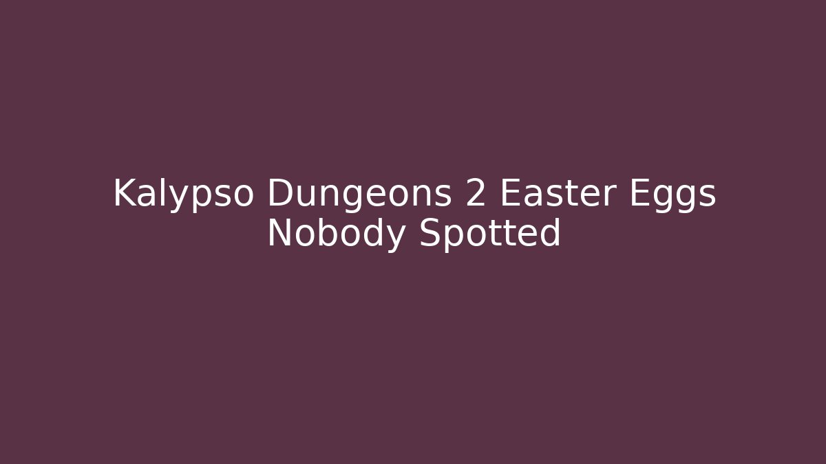 Kalypso Dungeons 2 Easter Eggs Nobody Spotted