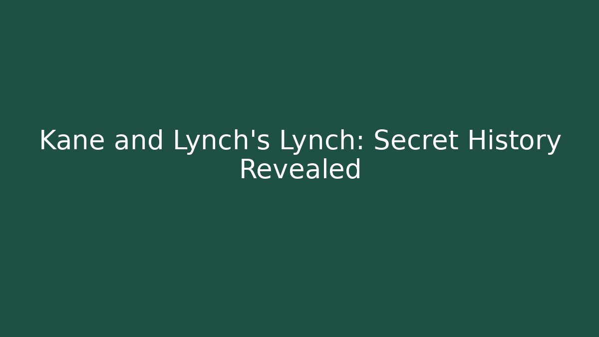 Kane and Lynch's Lynch: Secret History Revealed - Boomer Naturals