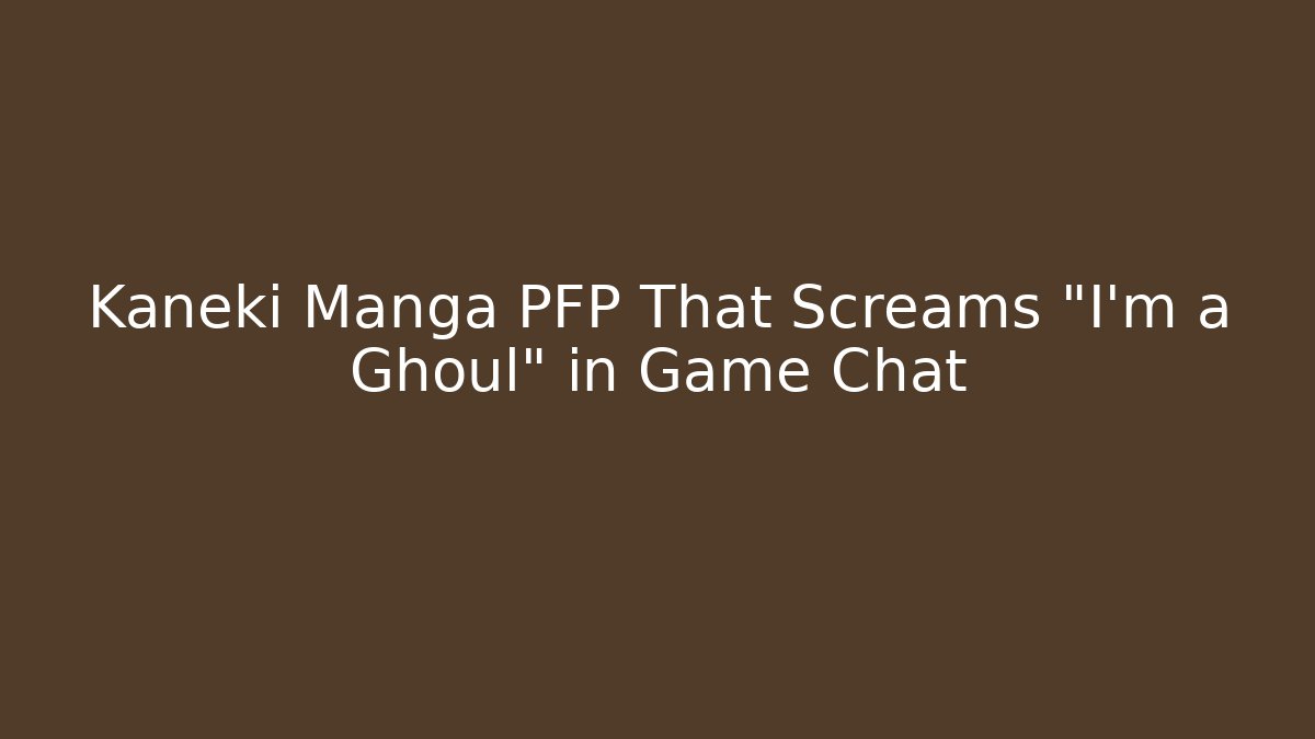 Kaneki Manga PFP That Screams "I'm a Ghoul" in Game Chat