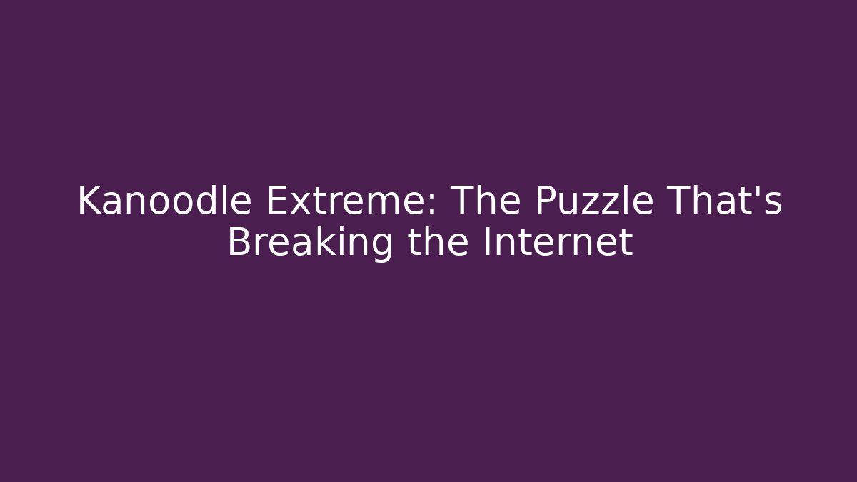 Kanoodle Extreme: The Puzzle That's Breaking the Internet