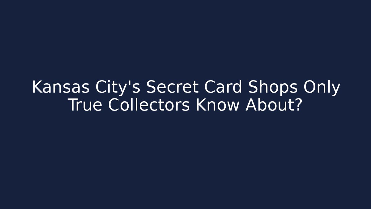 Kansas City's Secret Card Shops Only True Collectors Know About?