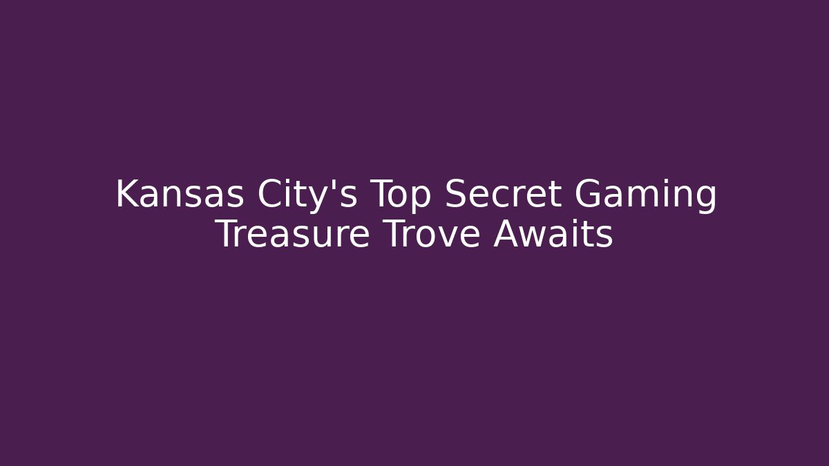 Kansas City's Top Secret Gaming Treasure Trove Awaits
