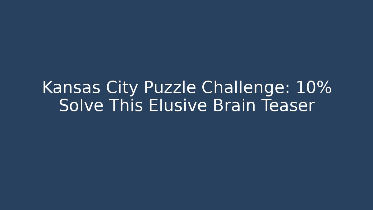 Kansas City Puzzle Challenge: 10% Solve This Elusive Brain Teaser