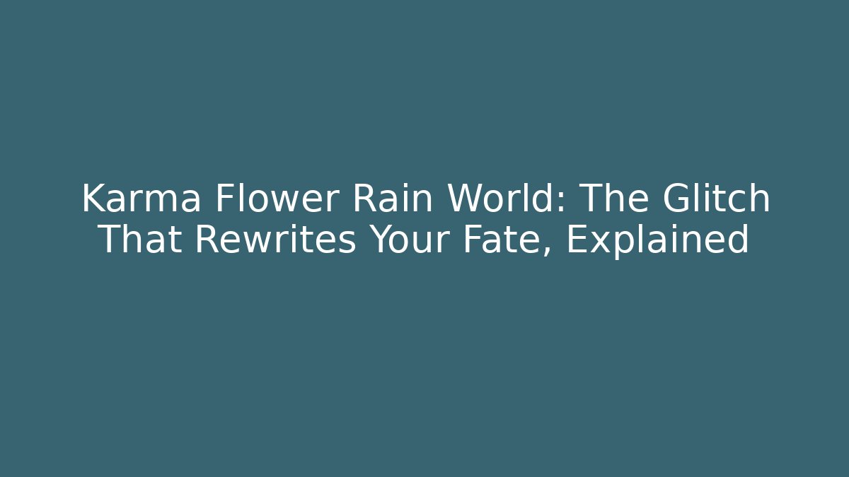 Karma Flower Rain World: The Glitch That Rewrites Your Fate, Explained