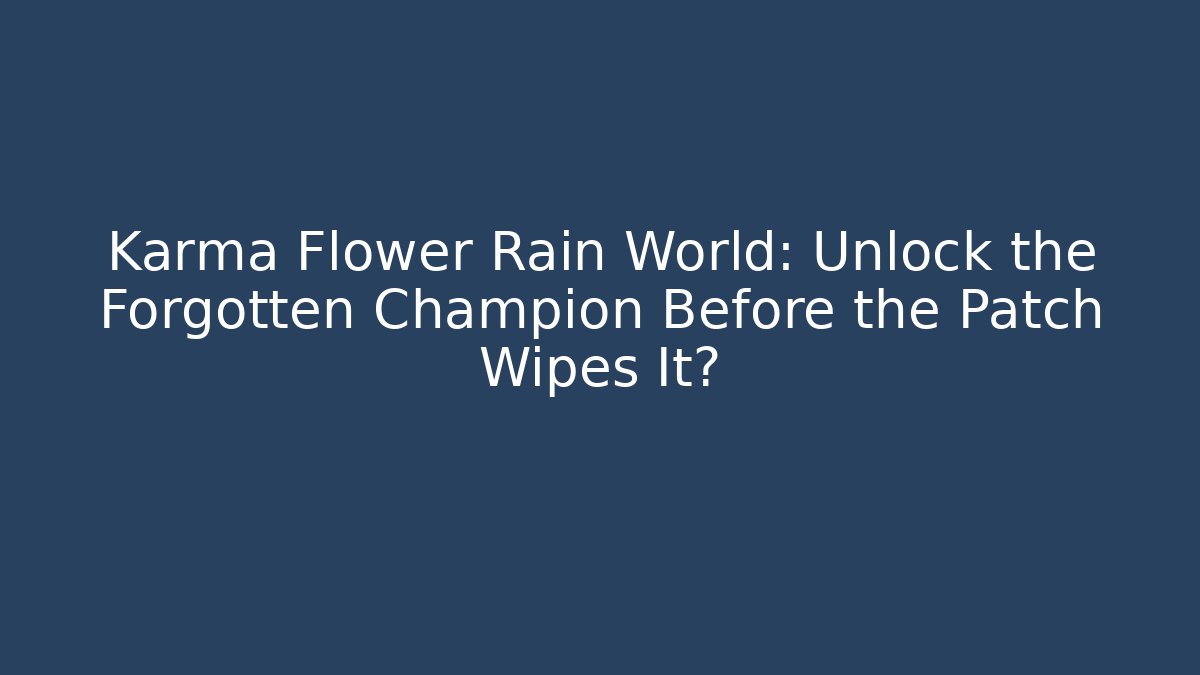 Karma Flower Rain World: Unlock the Forgotten Champion Before the Patch Wipes It?
