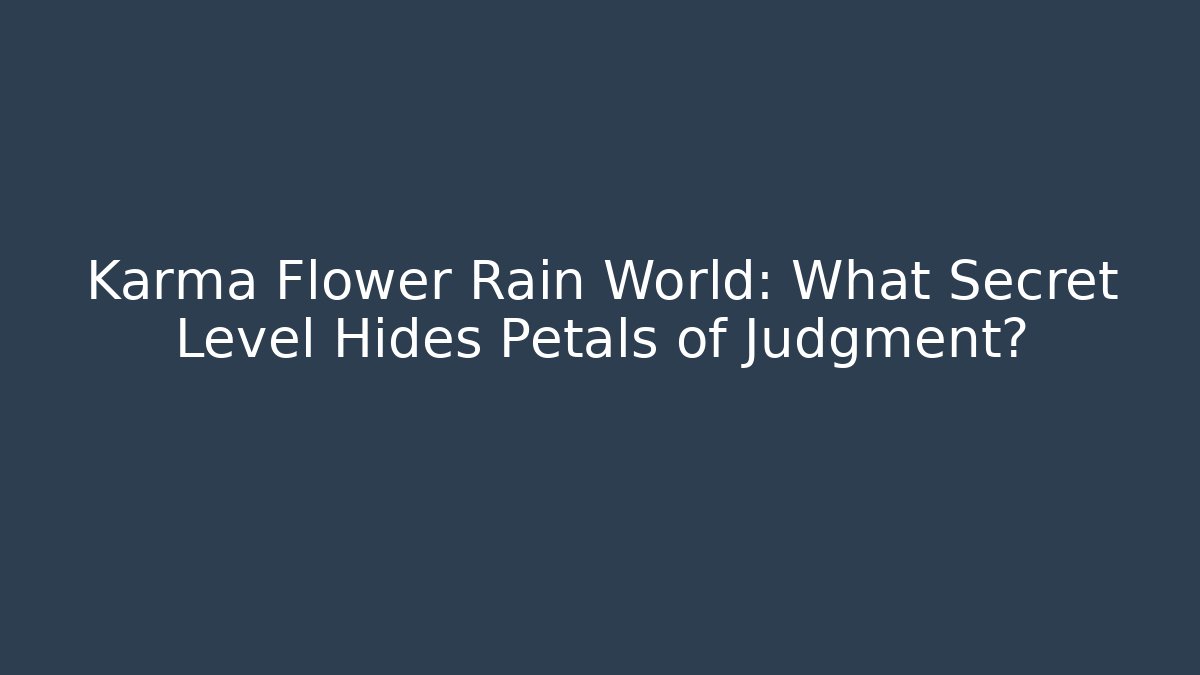Karma Flower Rain World: What Secret Level Hides Petals of Judgment?
