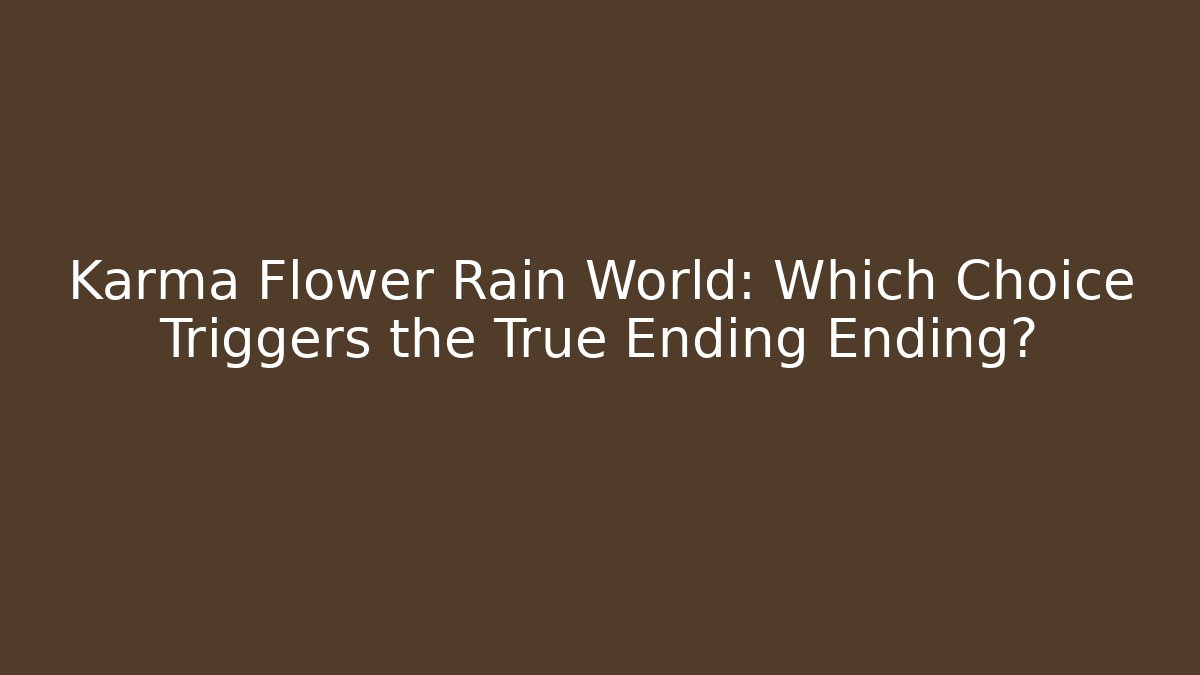 Karma Flower Rain World: Which Choice Triggers the True Ending Ending? - Boomer Naturals