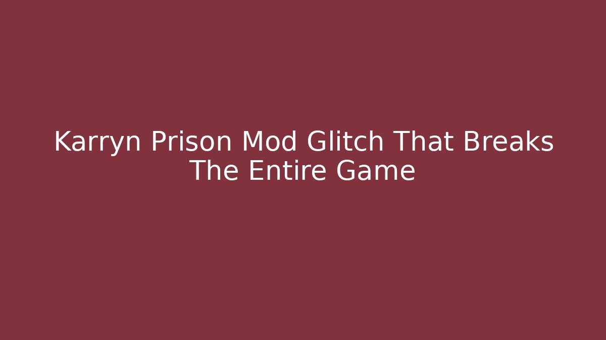 Karryn Prison Mod Glitch That Breaks The Entire Game