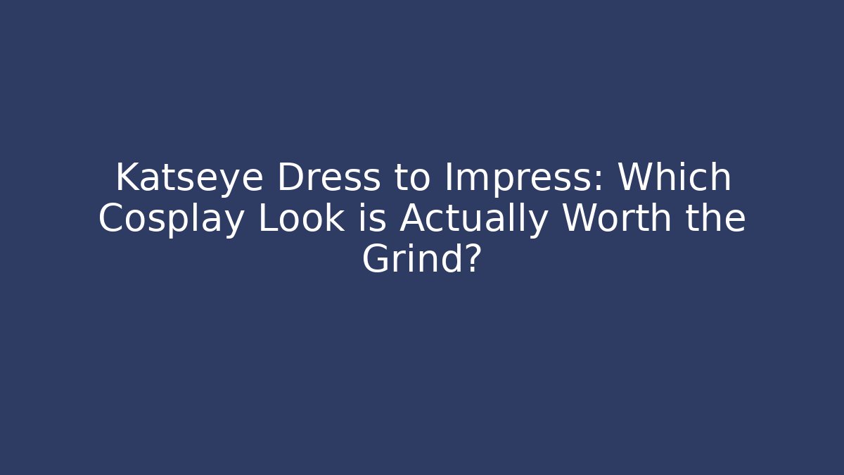 Katseye Dress to Impress: Which Cosplay Look is Actually Worth the Grind?