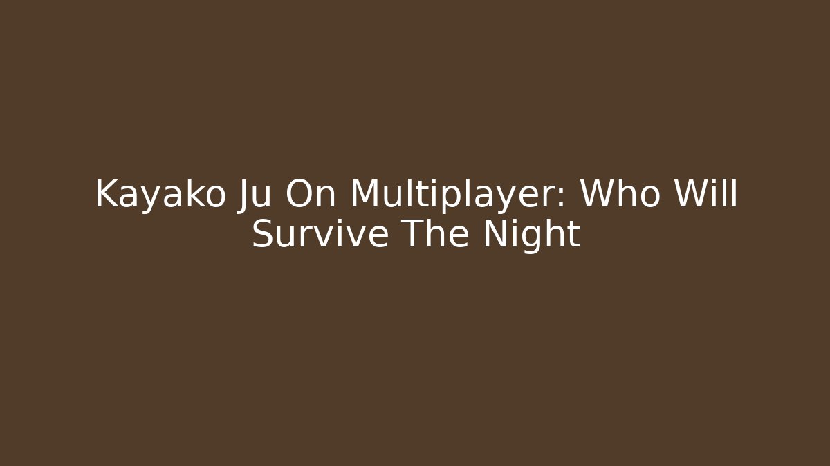 Kayako Ju On Multiplayer: Who Will Survive The Night