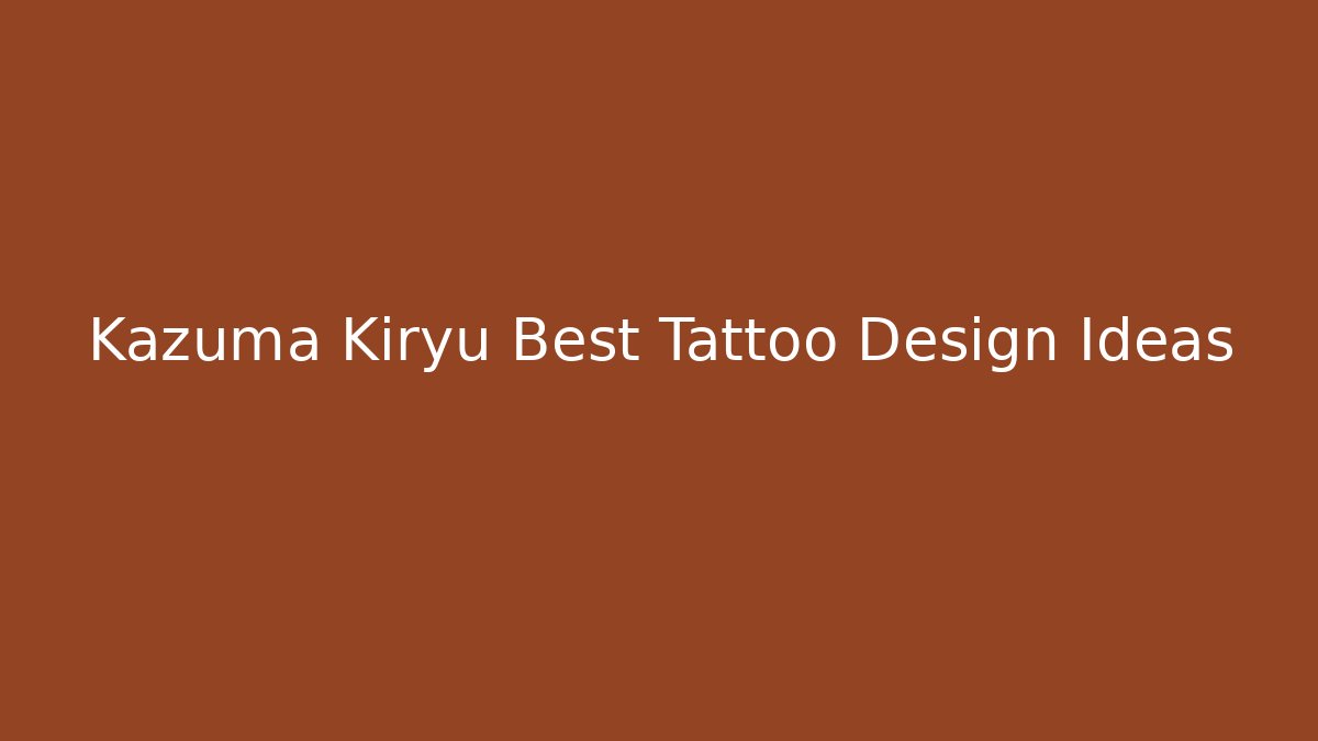 Kazuma Kiryu Best Tattoo Design Ideas