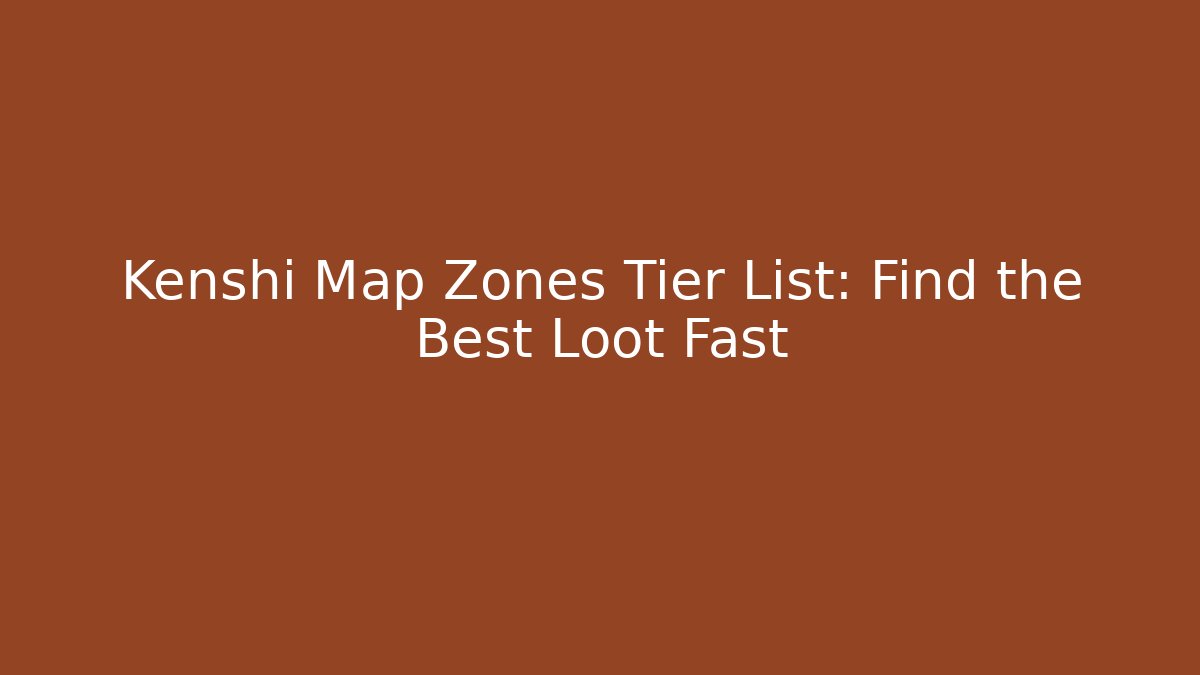 Kenshi Map Zones Tier List: Find the Best Loot Fast